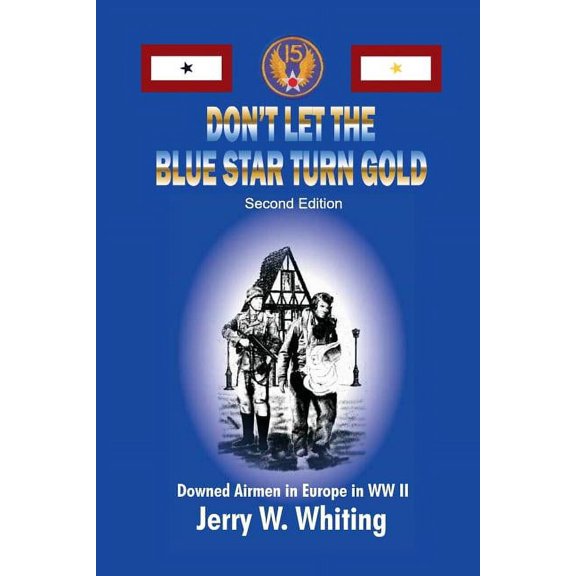 Don't Let the Blue Star Turn Gold: Downed Airmen in Europe in WWII, (Paperback)