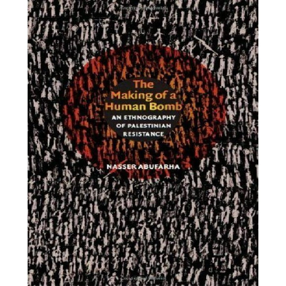 The Making of a Human Bomb: An Ethnography of Palestinian Resistance