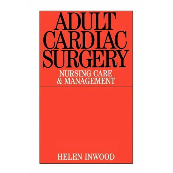 Adult Cardiac Surgery: Nursing Care and Management, (Paperback)
