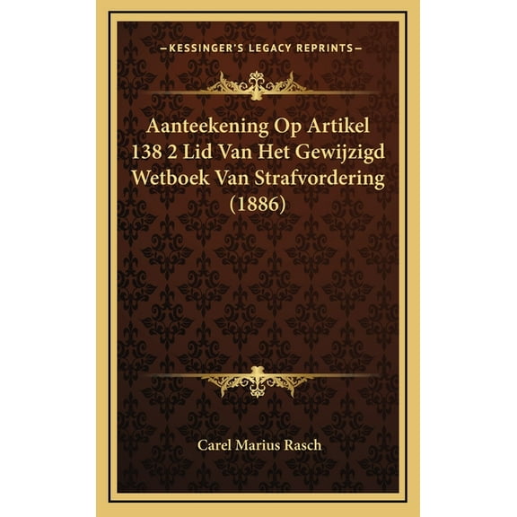 Aanteekening Op Artikel 138 2 Lid Van Het Gewijzigd Wetboek Van Strafvordering (1886) (Hardcover)