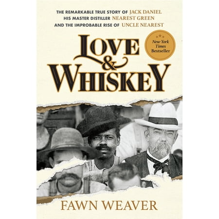 Love & Whiskey: The Remarkable True Story of Jack Daniel, His Master Distiller Nearest Green, and the Improbable Rise of, (Hardcover)