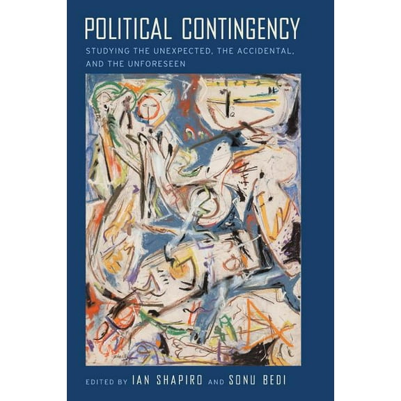 Political Contingency: Studying the Unexpected, the Accidental, and the Unforeseen, (Paperback)