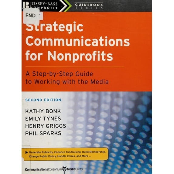 Pre-Owned Strategic Communications for Nonprofits: A Step-By-Step Guide to Working with the Media (Paperback) 0470181540 9780470181546