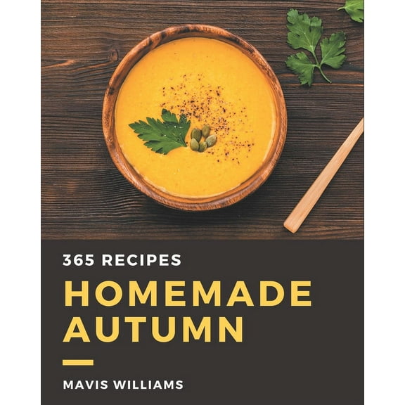 365 Homemade Autumn Recipes: The Best-ever of Autumn Cookbook (Paperback)