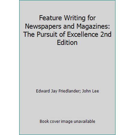 Pre-Owned Feature Writing for Newspapers and Magazines: The Pursuit of Excellence 2nd Edition (Paperback) 0065006615 9780065006612