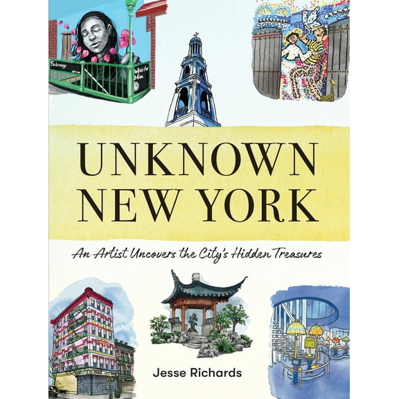Pre-Owned Unknown New York: An Artist Uncovers the City's Hidden Treasures (Hardcover) 1523524111 9781523524112