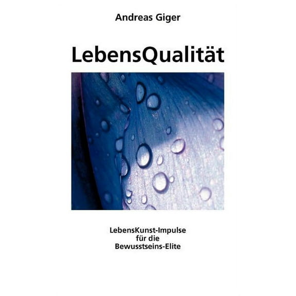 LebensQualitÃ¤t: LebensKunst-Impulse fÃ¼r die Bewusstseins-Elite, (Paperback)