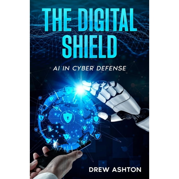 The Digital Shield: AI in Cyber Defense, (Paperback)