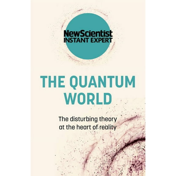 The Quantum World: The Disturbing Theory at the Heart of Reality, (Paperback)