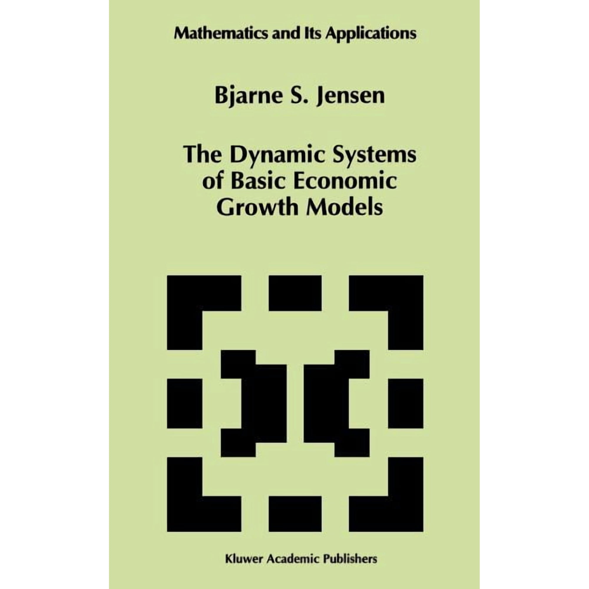 Mathematics and Its Applications The Dynamic Systems of Basic Economic Growth Models, Book 302, (Hardcover)
