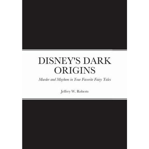 Pre-Owned DISNEY'S DARK ORIGINS: Murder and Mayhem in Your Favorite Fairy Tales (Paperback) 138798246X 9781387982462