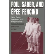 Foil, Saber, and ?p?e Fencing: Skills, Safety, Operations, and Responsibilities, Used [Hardcover]