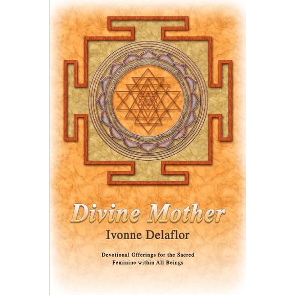 Divine Mother: Devotional Offerings for the Sacred Feminine within All Beings, (Paperback)