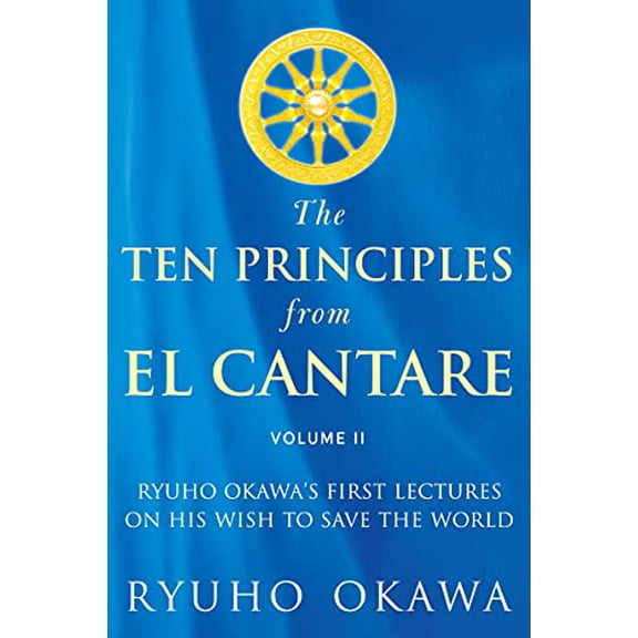 Pre-Owned The Ten Principles from El Cantare: Ryuho Okawa's First Lectures on His Wish to Save the World/Humankind (Paperback) 1942125860 9781942125860