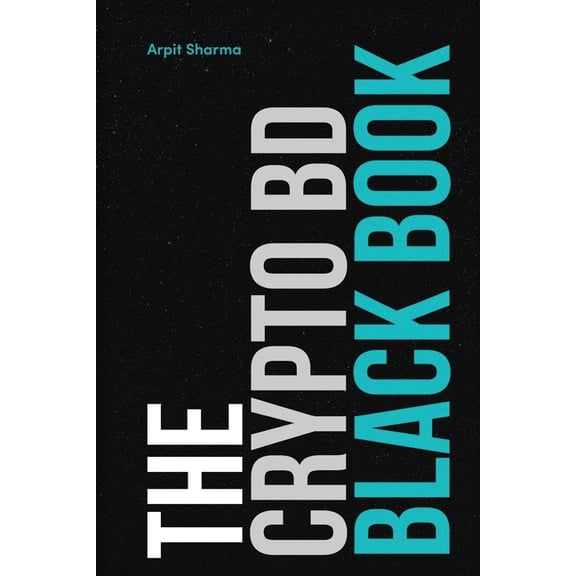 The Crypto BD Black Book: The Definitive Guide to Crypto BD, Partnerships & Ecosystem Growth, (Paperback)