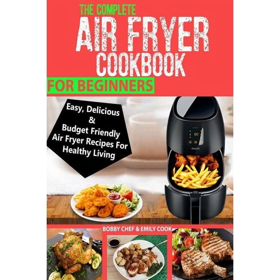 Air Fryer Cookbook: The Complete Air Fryer Cookbook For Beginners (Paperback)