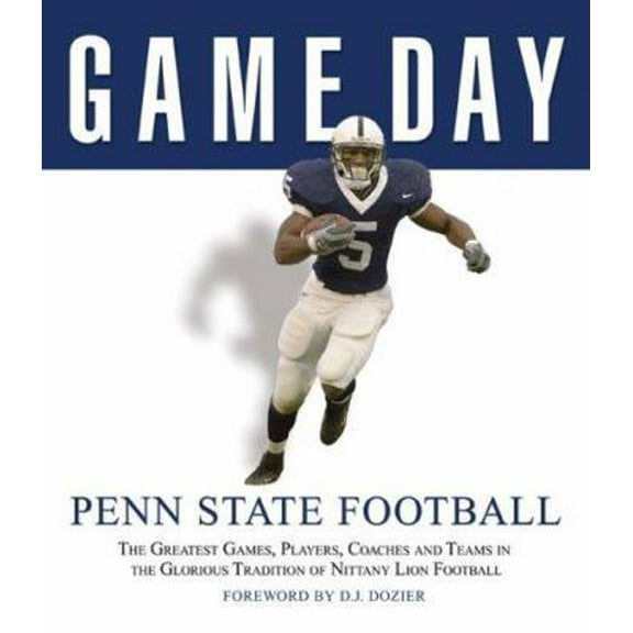 Pre-Owned Game Day: Penn State Football: The Greatest Games, Players, Coaches and Teams in the Glorious Tradition of Nittany Lion Football (Hardcover) 1600780148 9781600780141