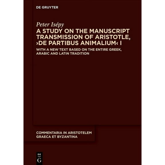 Commentaria in Aristotelem Graeca Et Byz A Study on the Manuscript Transmission of Aristotle, >De Partibus Animalium: With a New Text Based on the Entire Greek, , Book 13, (Hardcover)