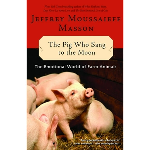 Pre-Owned The Pig Who Sang to the Moon: The Emotional World of Farm Animals (Paperback 9780345452825) by Jeffrey Moussaieff Masson