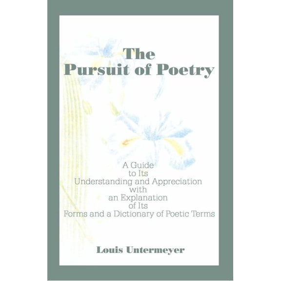 Pre-Owned The Pursuit of Poetry: A Guide to Its Understanding and Appreciation with an Explanation of Its Forms and a Dictionary of Poetic Terms (Paperback) 0595100651 9780595100651