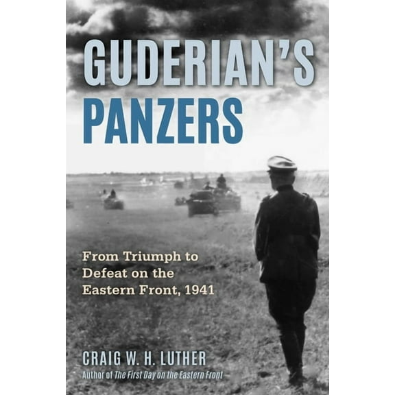 Guderian's Panzers: From Triumph to Defeat on the Eastern Front (1941), (Hardcover)