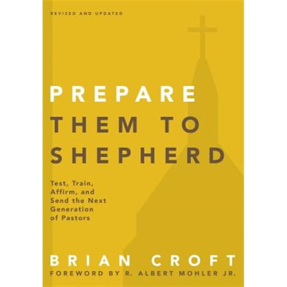 Pre-Owned Prepare Them to Shepherd: Test, Train, Affirm, and Send the Next Generation of Pastors (Practical Shepherding Series) Paperback