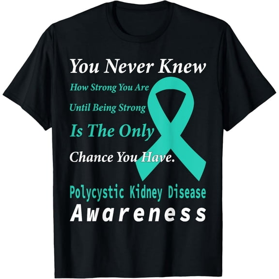 Polycystic Kidney Disease PKD Awareness Support Quote Family T-Shirt
