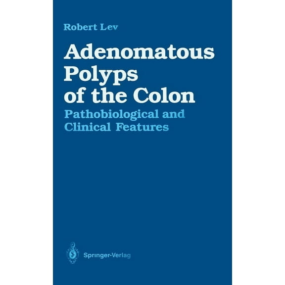 Adenomatous Polyps of the Colon: Pathobiological and Clinical Features, (Hardcover)