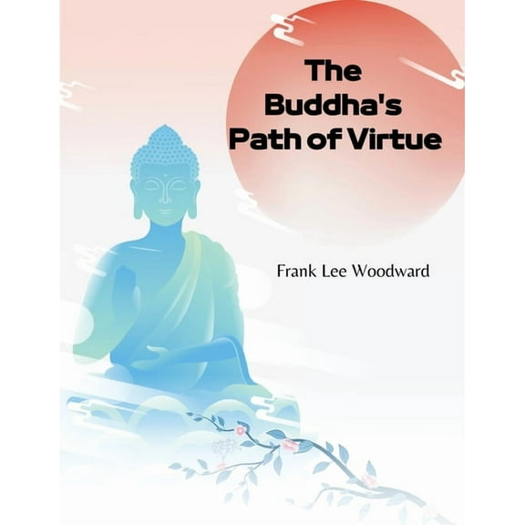 The Buddha's Path of Virtue: A Translation of the Dhammapada, (Paperback)