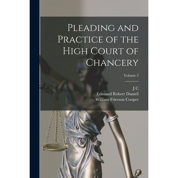 Pleading and Practice of the High Court of Chancery; Volume 2, (Paperback)