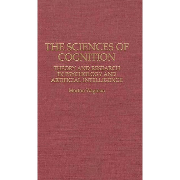 The Sciences of Cognition: Theory and Research in Psychology and Artificial Intelligence, (Hardcover)