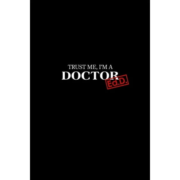 Trust Me I'm a Doctor: Ed.D. Graduation New Doctors Gift, (Paperback)
