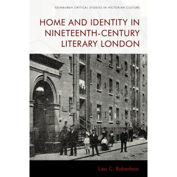 Edinburgh Critical Studies in Victorian  Home and Identity in Nineteenth-Century Literary London, (Hardcover)