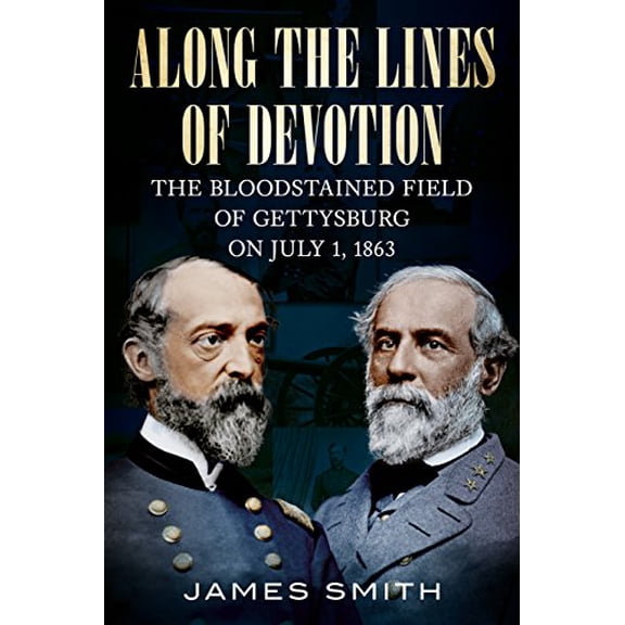 Pre-Owned Along the Lines of Devotion: The Bloodstained Field of Gettysburg on July 1, 1863 (Paperback)