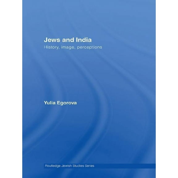 Routledge Jewish Studies Jews and India: Perceptions and Image, (Hardcover)