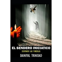 EL SENDERO INICIATICO Disipando las Tinieblas (Paperback)