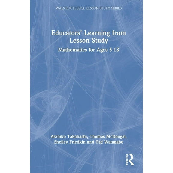 Wals-Routledge Lesson Study Educators' Learning from Lesson Study: Mathematics for Ages 5-13, (Hardcover)