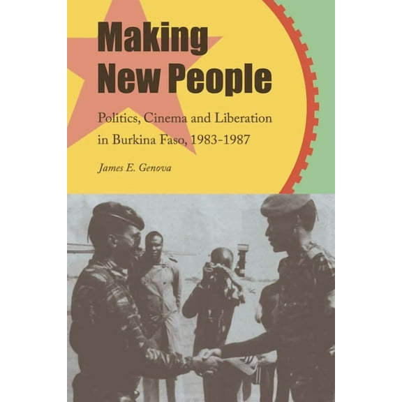 Making New People: Politics, Cinema, and Liberation in Burkina Faso, 1983-1987, (Paperback)