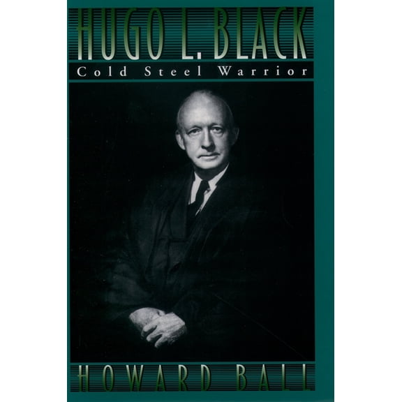 Hugo L. Black: Cold Steel Warrior, (Hardcover)