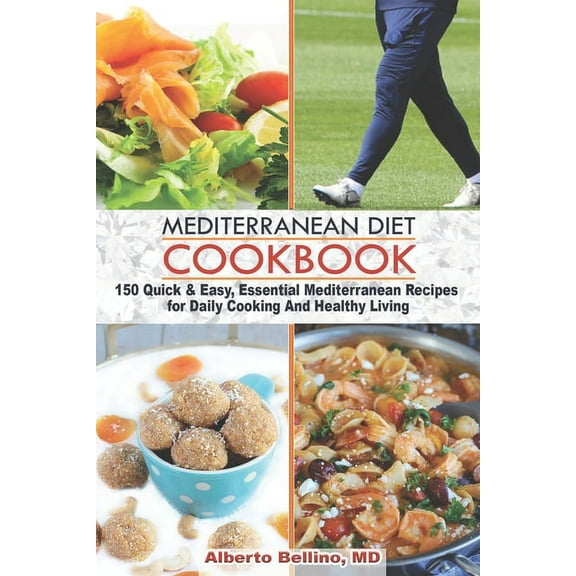 Mediterranean Diet Cookbook: 150 Quick & Easy, Essential Mediterranean Recipes for Daily Cooking And Healthy Living (Paperback)