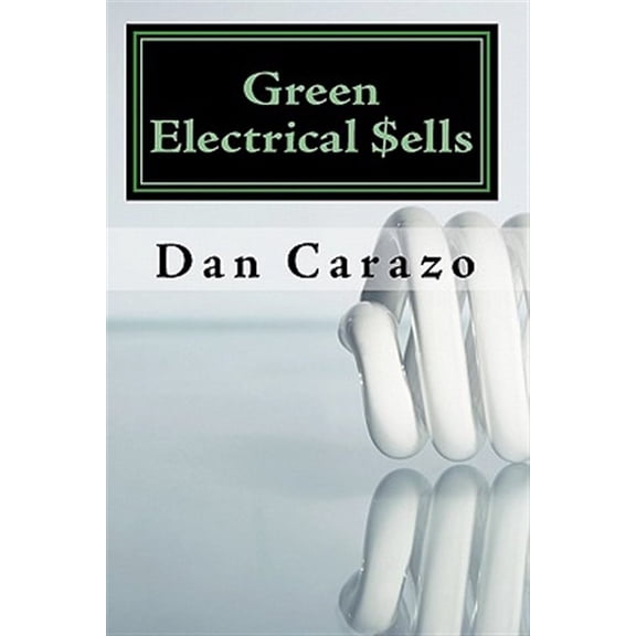 Pre-Owned Green Electrical $Ells : How to Profit from the Booming Green Building and Energy Efficiency Markets