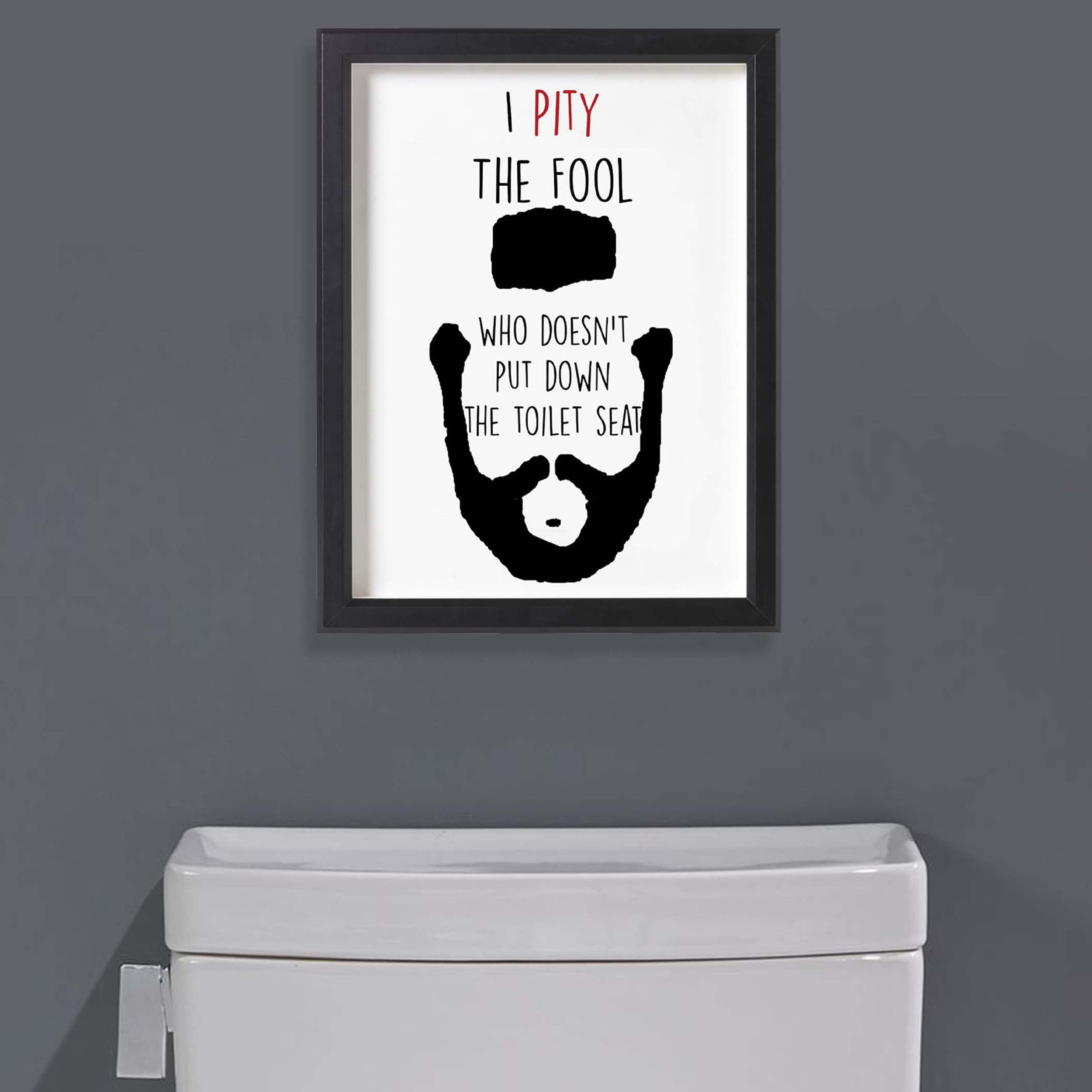 I Pity The Fool Who Doesn't Put Down The Toilet Seat Funny Bathroom Ar...