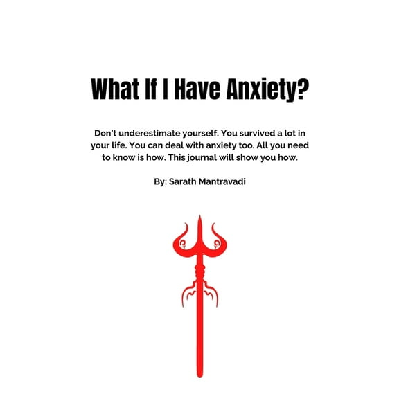 What If I Have Anxiety?: Don't underestimate yourself. You survived a lot in your life. You can deal with anxiety too. A, (Paperback)