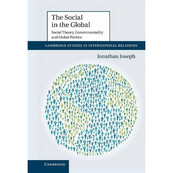 Cambridge Studies in International Relat The Social in the Global: Social Theory, Governmentality and Global Politics, Book 122, (Hardcover)