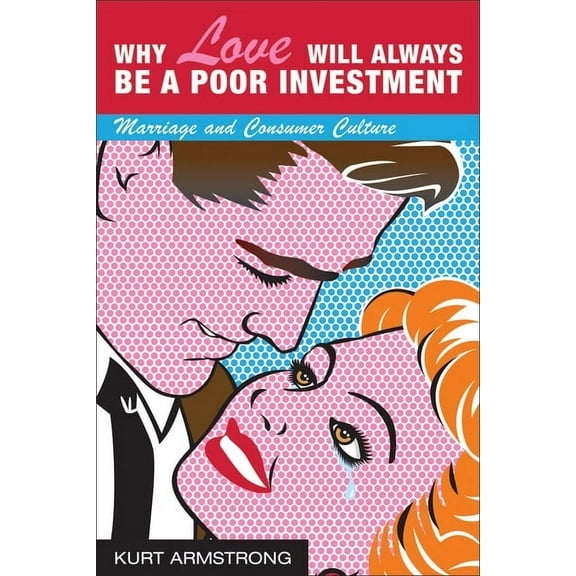 Why Love Will Always Be a Poor Investment (Hardcover)
