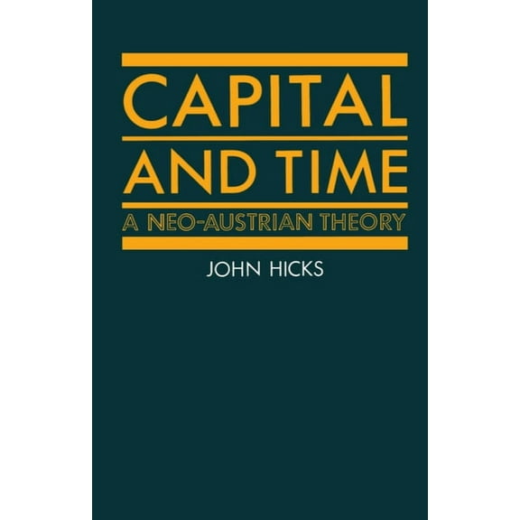 Capital and Time: A Neo-Austrian Theory, (Paperback)
