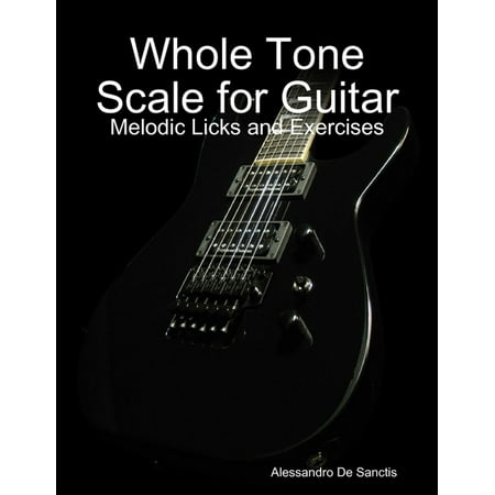 Whole Tone Scale for Guitar - Melodic Licks and Exercises -