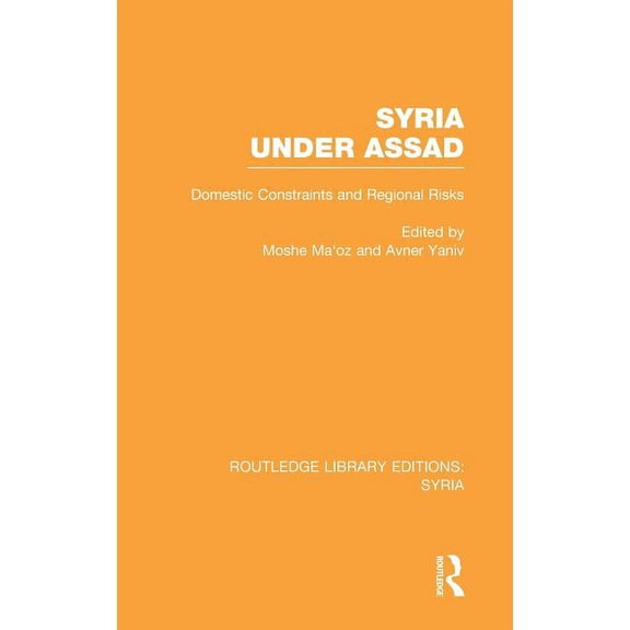 Routledge Library Editions: Syria Syria Under Assad (RLE Syria): Domestic Constraints and Regional Risks, (Hardcover)