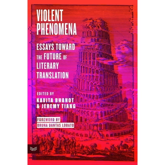 Violent Phenomena: Essays Toward the Future of Literary Translation, (Paperback)