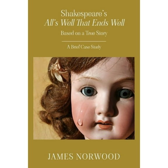 Shakespeare's All's Well That Ends Well: Based on a True Story: A Brief Case Study, (Paperback)